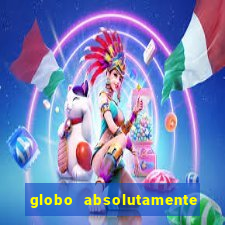 globo absolutamente tudo com